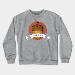 Just A Nut Crewneck Sweatshirt